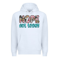 White nope not today Premium Hoodie - Zillion Design Studio