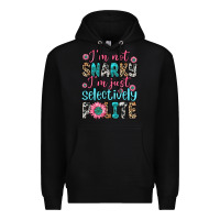 Black i m not snarky i m just selectively polite Premium Hoodie - Zillion Design Studio