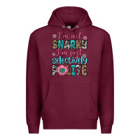 Burgundy i m not snarky i m just selectively polite Premium Hoodie - Zillion Design Studio