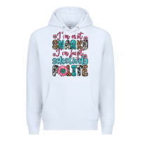 White i m not snarky i m just selectively polite Premium Hoodie - Zillion Design Studio
