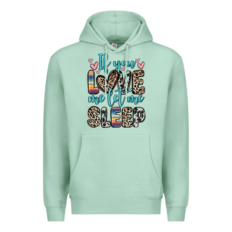 If You Love Me Let Me Sleep Premium Hoodie by Zillion Design Studio | Teevron