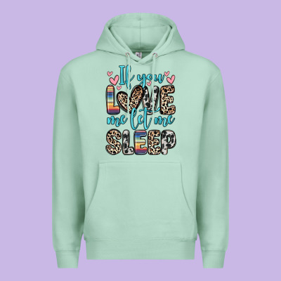 If You Love Me Let Me Sleep Premium Hoodie Designed By Zillion Design Studio