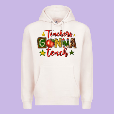 Teachers Gonna Teach Premium Hoodie Designed By Texasbilliewilder