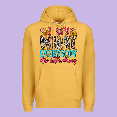 I Say What Everybody Else Is Thinking Premium Hoodie Designed By Zillion Design Studio