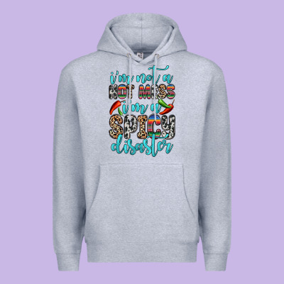 I M Not A Hot Mess I M A Spicy Disaster Premium Hoodie Designed By Zillion Design Studio