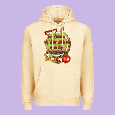 The Future Of The World Is In My Classroom Premium Hoodie Designed By Texasbilliewilder