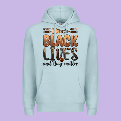 I Teach Black Lives And They Matter Premium Hoodie Designed By Zillion Design Studio