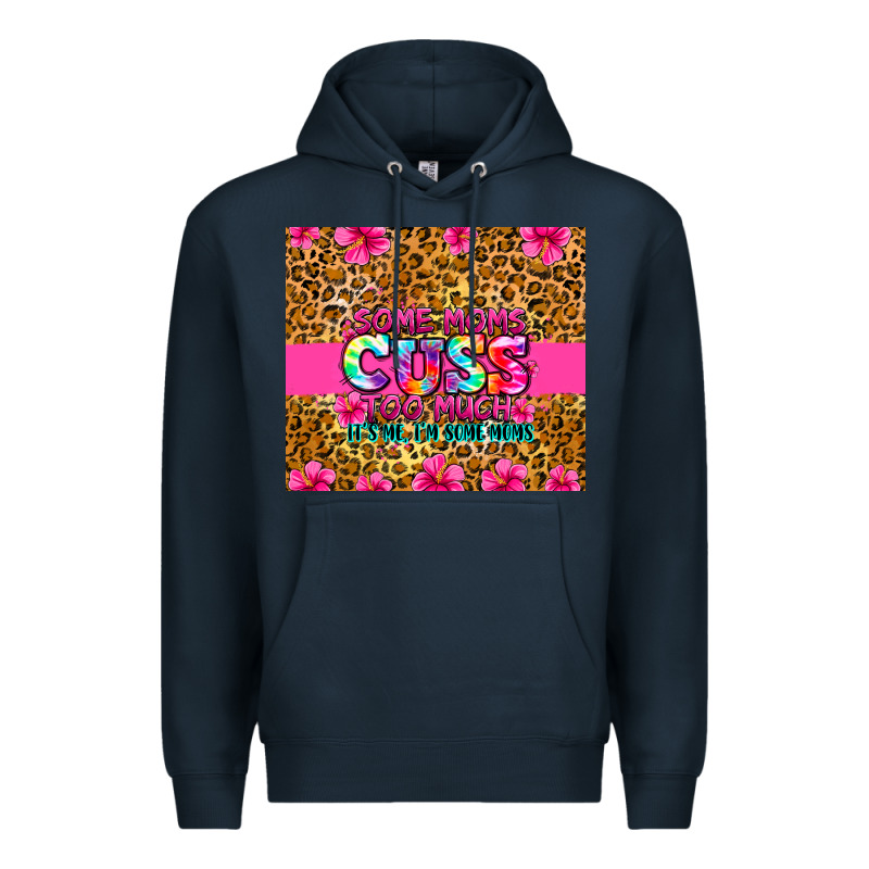 Some Moms Cuss Too Much It's Me I'm Some Moms Premium Hoodie by Zillion Design Studio | Teevron