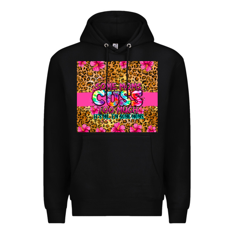 Some Moms Cuss Too Much It's Me I'm Some Moms Premium Hoodie by Zillion Design Studio | Teevron