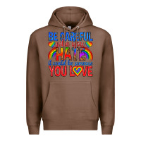 Chestnut be careful who you hate it could  be someone you l Premium Hoodie - texasbilliewilder