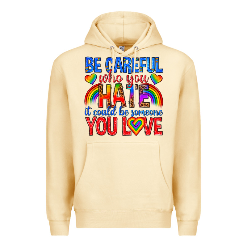 Be Careful Who You Hate It Could  Be Someone You L Premium Hoodie by texasbilliewilder | Teevron