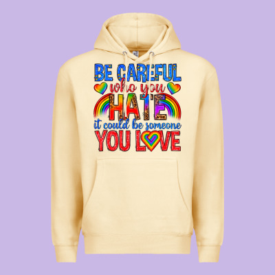 Be Careful Who You Hate It Could  Be Someone You L Premium Hoodie Designed By Texasbilliewilder