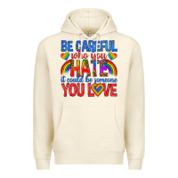 Sandshell be careful who you hate it could  be someone you l Premium Hoodie - texasbilliewilder