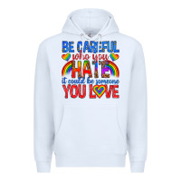 White be careful who you hate it could  be someone you l Premium Hoodie - texasbilliewilder
