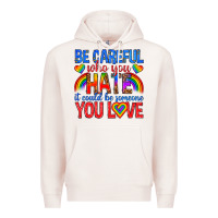 Pale Pink be careful who you hate it could  be someone you l Premium Hoodie - texasbilliewilder