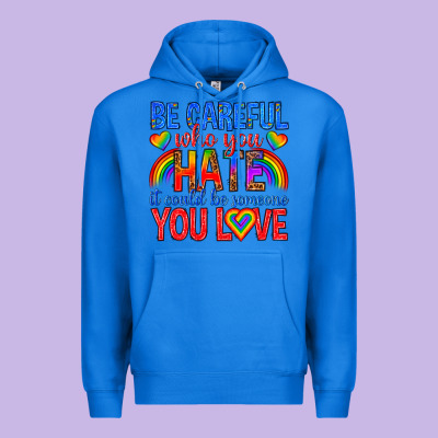 Be Careful Who You Hate It Could  Be Someone You L Premium Hoodie Designed By Texasbilliewilder