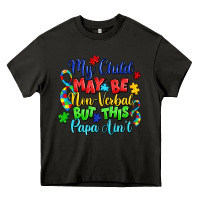 Asphalt my child may be non verbal but this papa ain't Heavy Core Tee - LillyAllenDesigns