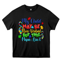 Black my child may be non verbal but this papa ain't Heavy Core Tee - LillyAllenDesigns