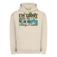 Pigment French Oak i'm sorry for the mean hurtful things i said Urban Hoodie - Zillion Design Studio
