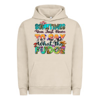 Pigment French Oak sometimes you just have to say what the fudge Urban Hoodie - Zillion Design Studio