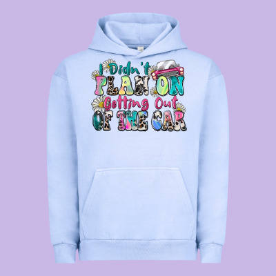 I Didn't Plan On Getting Out Of The Car Urban Hoodie Designed By Zillion Design Studio