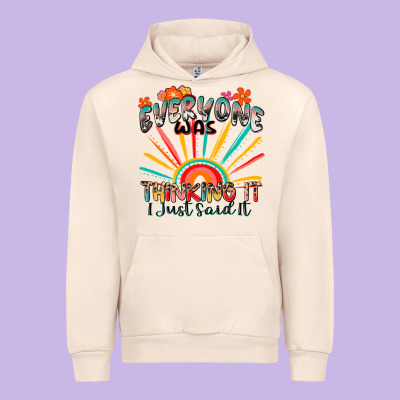 Everyone Was Thinking It I Just Said It Urban Hoodie Designed By Zillion Design Studio
