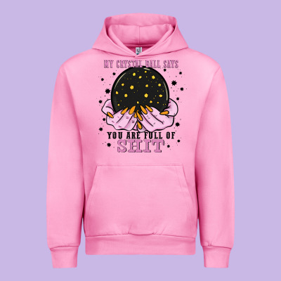 My Crystal Ball Says You Are Full Of Urban Hoodie Designed By Zillion Design Studio