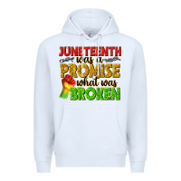 White juneteenth was a promise what was broken Premium Hoodie - texasbilliewilder