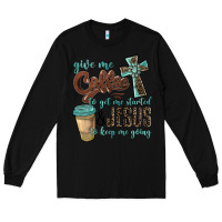 Black give me coffee to get me started & jesus to keep me going Long Sleeve Tee - BarkalooDesign