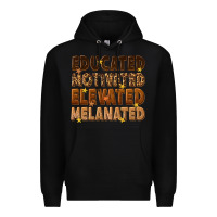 Black melanin educated motivated elevated melanated Premium Hoodie - texasbilliewilder