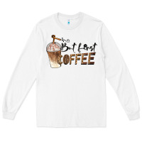 White but first coffee Long Sleeve Tee - BarkalooDesign