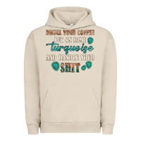 Pigment French Oak drink your coffee and handle your shit Urban Hoodie - texasbilliewilder