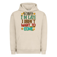 Pigment French Oak sorry i am late i didnt want to come Urban Hoodie - texasbilliewilder