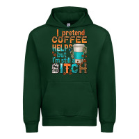 Forest Green i pretend coffee helps but im stil a bitch Urban Hoodie - texasbilliewilder
