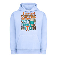 I Pretend Coffee Helps But Im Stil A Bitch Urban Hoodie | Teevron