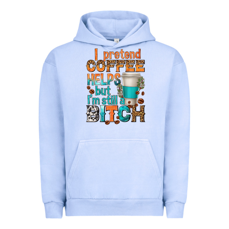 I Pretend Coffee Helps But Im Stil A Bitch Urban Hoodie by texasbilliewilder | Teevron