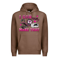 Chestnut i can totally make that Premium Hoodie - texasbilliewilder
