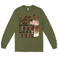 Army Green iced coffee because my sarcasm needs to stay hydrated Long Sleeve Tee - BarkalooDesign
