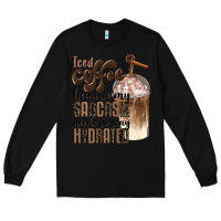 Black iced coffee because my sarcasm needs to stay hydrated Long Sleeve Tee - BarkalooDesign
