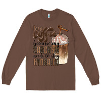 Chestnut iced coffee because my sarcasm needs to stay hydrated Long Sleeve Tee - BarkalooDesign