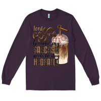 Plum iced coffee because my sarcasm needs to stay hydrated Long Sleeve Tee - BarkalooDesign