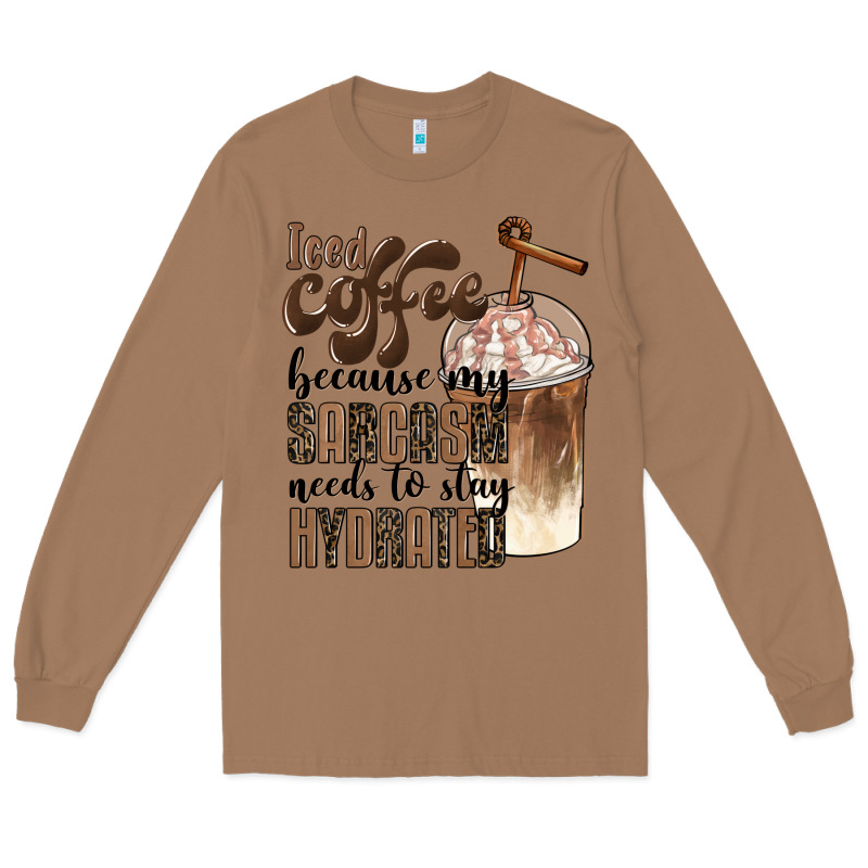 Iced Coffee Because My Sarcasm Needs To Stay Hydrated Long Sleeve Tee by BarkalooDesign | Teevron