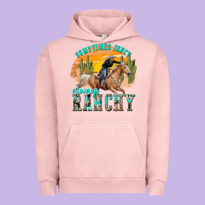 Urban Hoodie sometimes fancy always ranchy