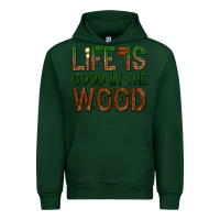 Forest Green life is good in the wood Urban Hoodie - texasbilliewilder