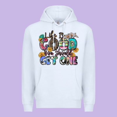 Life Is Good You Should Get One Premium Hoodie Designed By Zillion Design Studio