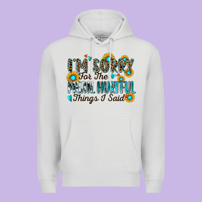 I'm Sorry For The Mean Hurtful Things I Said Premium Hoodie Designed By Zillion Design Studio