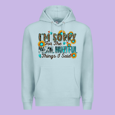 I'm Sorry For The Mean Hurtful Things I Said Premium Hoodie Designed By Zillion Design Studio
