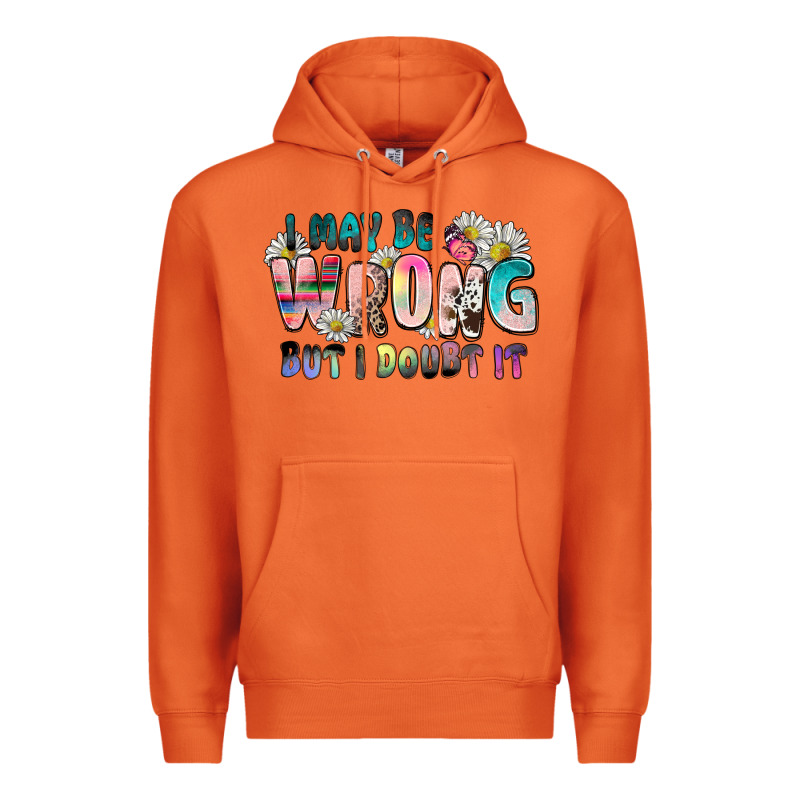 I May Be Wrong But I Doubt It Premium Hoodie by Zillion Design Studio | Teevron