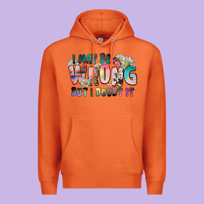 I May Be Wrong But I Doubt It Premium Hoodie Designed By Zillion Design Studio