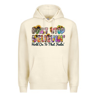 Don't Stop Believin' Hold On To That Feeling Premium Hoodie | Teevron